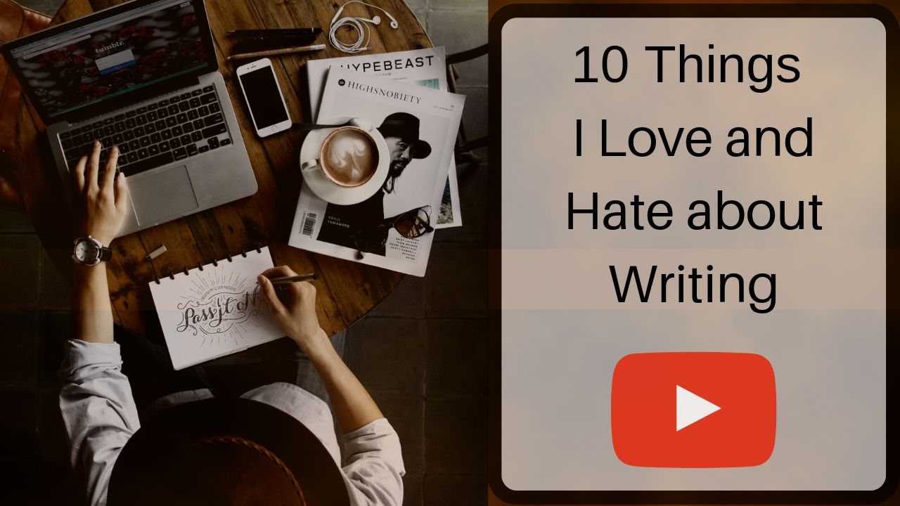 10 Things I Love and Hate about Writing